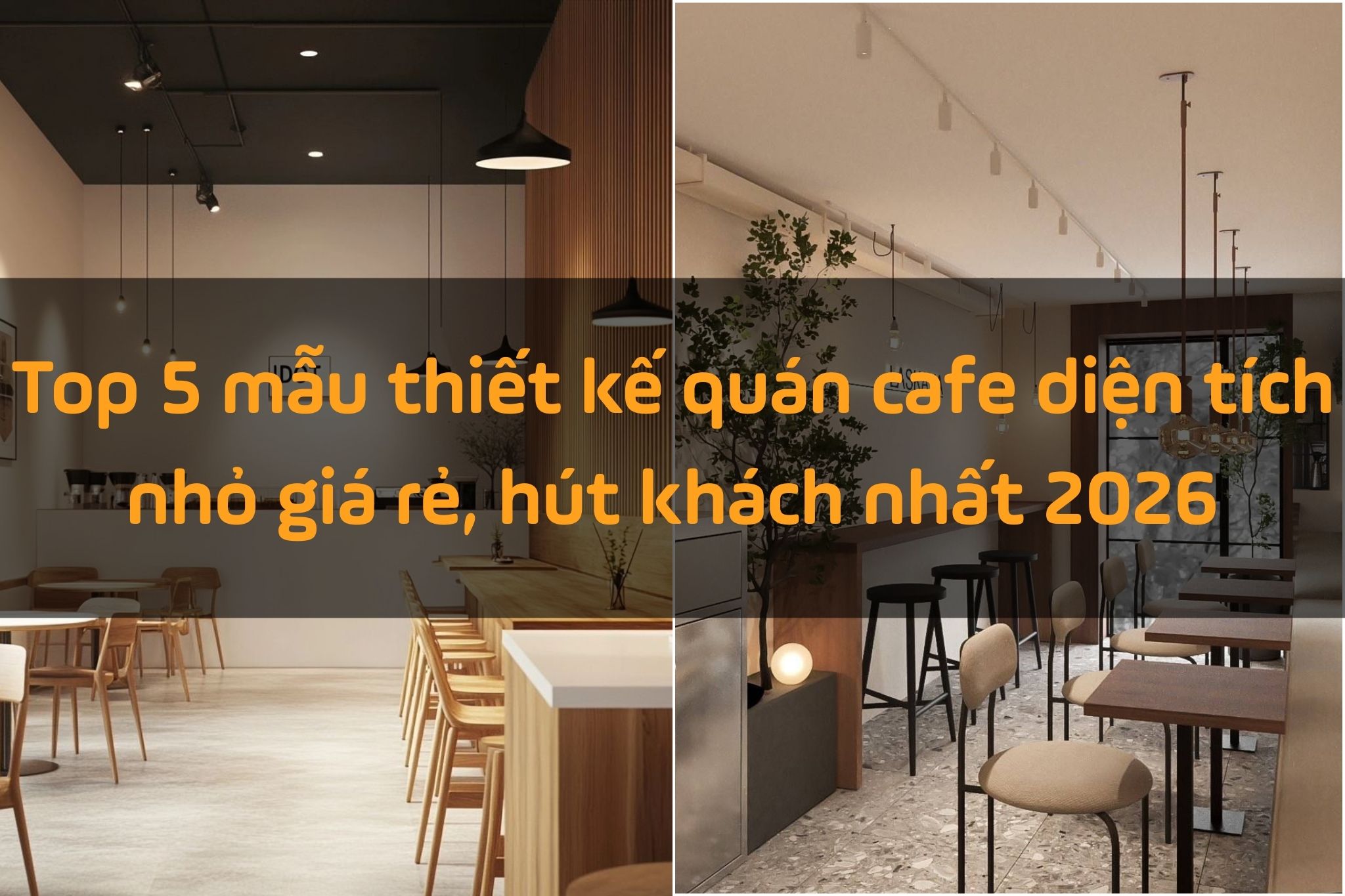 Điểm danh 5 phong cách thiết kế quán cafe nhỏ tối ưu chi phí, đón đầu xu hướng 2026